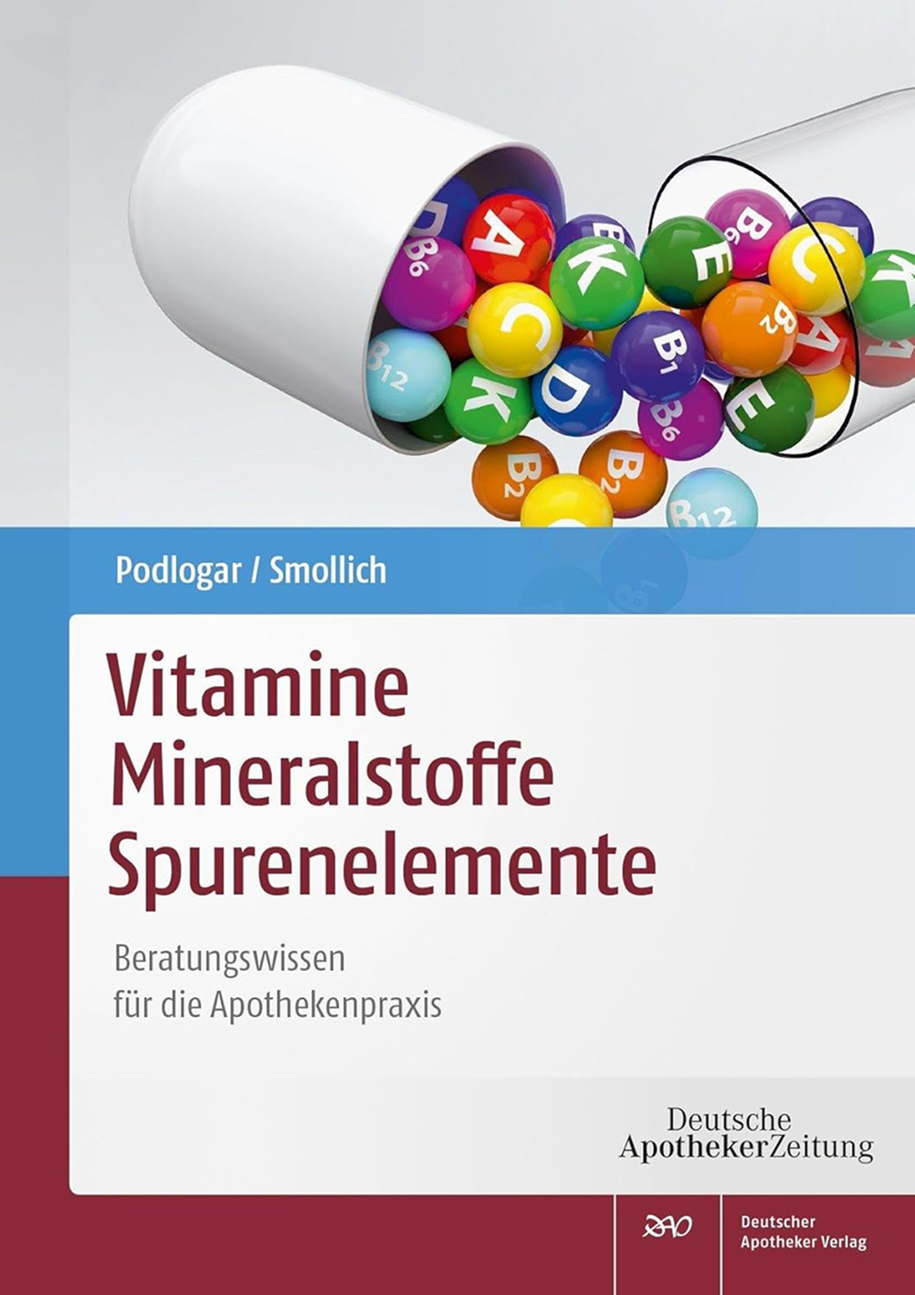 Vitamine - Mineralstoffe - Spurenelemente: Beratungswissen für die Apothekenpraxis